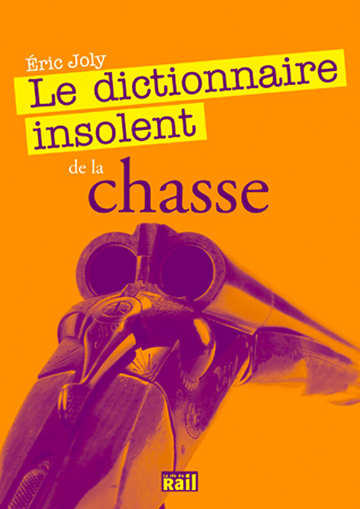 Le Dictionnaire insolent de la chasse