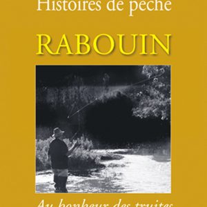 Histoires de pêche N° 3 : Rabouin, Au bonheur des truites