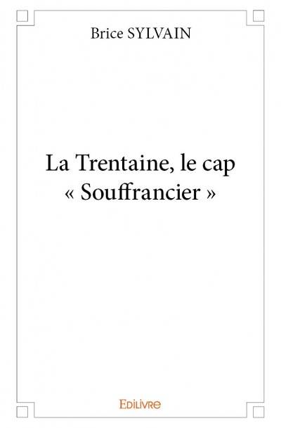 Sylvain Brice La trentaine, le cap “souffrancier »