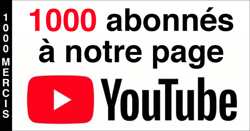 1000 mercis à nos 1000 abonnés Youtube !